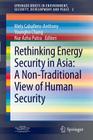 Rethinking Energy Security in Asia: A Non-Traditional View of Human Security (Springerbriefs in Environment #2) By Mely Caballero-Anthony (Editor), Youngho Chang (Editor), Nur Azha Putra (Editor) Cover Image
