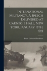 International Militancy. A Speech Delivered at Carnegie Hall, New York, January 13th, 1915 By Christabel Dame Pankhurst (Created by) Cover Image