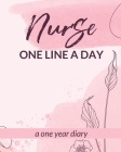 Nurse One Line A Day One Year Diary: Memory Journal Daily Events Graduation Gift Morning Midday Evening Thoughts RN LPN Graduation Gift By Patricia Larson Cover Image