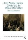 John Wesley, Practical Divinity and the Defence of Literature (Routledge Methodist Studies) By Emma Salgård Cunha Cover Image