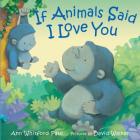 If Animals Said I Love You (If Animals Kissed Good Night) By Ann Whitford Paul, David Walker (Illustrator) Cover Image