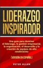 Liderazgo Inspirador: Una guía para dominar el liderazgo, la gestión empresarial, la organización, el desarrollo y la creación de equipos de Cover Image