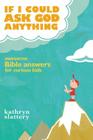 If I Could Ask God Anything: Awesome Bible Answers for Curious Kids Cover Image