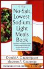 The No-Salt, Lowest-Sodium Light Meals Book: Delicious Soup, Salad and Sandwich Recipes to Delight Not Only Heart and Hypertension Patients But Their Doctors as Well By Donald A. Gazzaniga, Maureen A. Gazzaniga, Michael B. Fowler (Foreword by) Cover Image