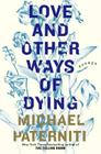 Love and Other Ways of Dying: Essays By Michael Paterniti Cover Image