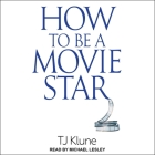 How to Be a Movie Star Lib/E By Tj Klune, Michael Lesley (Read by) Cover Image