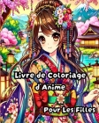 Livre de Coloriage d'anime pour les filles: Illustrations de mode manga tendance et magnifiques pour les adolescents Cover Image