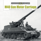 M40 Gun Motor Carriage and M43 Howitzer Motor Carriage in WWII and Korea (Legends of Warfare: Ground #2) By David Doyle Cover Image