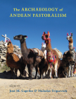 The Archaeology of Andean Pastoralism By José M. Capriles (Editor), Nicholas Tripcevich (Editor) Cover Image