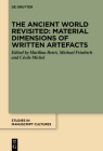 The Ancient World Revisited: Material Dimensions of Written Artefacts (Studies in Manuscript Cultures #37) By Marilina Betrò (Editor), Michael Friedrich (Editor), Cécile Michel (Editor) Cover Image