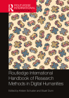 Routledge International Handbook of Research Methods in Digital Humanities By Kristen Schuster (Editor), Stuart Dunn (Editor) Cover Image