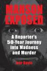 Manson Exposed: A Reporter's 50-Year Journey into Madness and Murder By Ivor Davis Cover Image