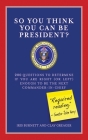 So You Think You Can Be President?: 200 Questions to Determine If You Are Right (or Left) Enough to Be the Next Commander-in-Chief Cover Image