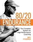 80/20 Endurance: The Complete System for High-Performance Coaching By Matt Fitzgerald Cover Image