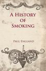 A History of Smoking By Paul England Cover Image