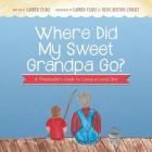 Where Did My Sweet Grandpa Go?: A Preschooler's Guide to Losing a Loved One Cover Image