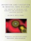 Intention and Causation in Medical Non-Killing: The Impact of Criminal Law Concepts on Euthanasia and Assisted Suicide (Biomedical Law and Ethics Library) By Glenys Williams Cover Image