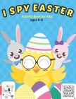 I Spy Easter Activity Book for Kids Ages 4-8: A Fun Activity Easter Things with Guessing Game, Word Search, Mazes and Coloring Pages for Kids, Todddle By Mike Art Cover Image