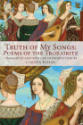 Truth of My Songs: Poems of the Trobairitz By Claudia Keelan Cover Image
