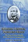 Abraham Lincoln, President-Elect: The Four Critical Months from Election to Inauguration Cover Image