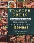 Traeger Grills Ironwood 650 Wood Pellet Grill and Smoker Cookbook 1200: 1200 Days Delightful Wood Pellet Grill and Smoker Recipes By Mary Fox Cover Image