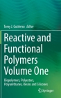 Reactive and Functional Polymers Volume One: Biopolymers, Polyesters, Polyurethanes, Resins and Silicones By Tomy J. Gutiérrez (Editor) Cover Image