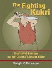 The Fighting Kukri: Illustrated Lessons on the Gurkha Combat Knife By Dwight C. McLemore Cover Image