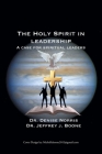 The Holy Spirit in Leadership: A Case for Spiritual Leaders By Denise Norris, Jeffrey J. Boone Cover Image