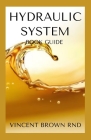 Hydraulic System: All You Need To Know About Hydraulic System By Vincent Brown Rnd Cover Image