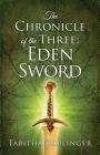The Chronicle of The Three: Eden Sword By Tabitha Caplinger Cover Image