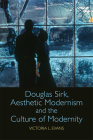 Douglas Sirk, Aesthetic Modernism and the Culture of Modernity By Victoria L. Evans Cover Image