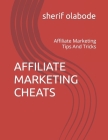 Affiliate Marketing Cheats: Affiliate Marketing Tips And Tricks Cover Image