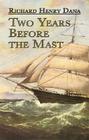 Two Years Before the Mast: A Personal Narrative (Dover Maritime Books) By Richard Henry Dana Cover Image