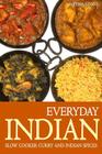Everyday Indian: Slow Cooker with Curry and Indian Spices Cover Image