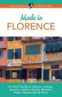 Made in Florence: A Travel Guide to Frames, Jewelry, Leather Goods, Maiolica, Paper, Silk, Fabrics, Woodcrafts & More By Laura Morelli Cover Image