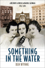 Something in the Water: A History of Music in Macon, Georgia, 1823-1980 By Ben Wynne Cover Image