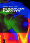 Die Rotatorenmanschette: Grundlagen, Diagnostik Und Therapie Von Rotatorenmanschettendefekten Cover Image
