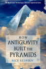 How Antigravity Built the Pyramids: The Mysterious Technology of Ancient Superstructures By Nick Redfern Cover Image
