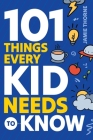 101 Things Every Kid Needs To Know By Jamie Thorne Cover Image