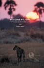 Policing Wildlife: Perspectives on the Enforcement of Wildlife Legislation (Palgrave Studies in Green Criminology) By A. Nurse Cover Image