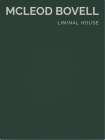 Liminal House: McLeod Bovell (Masterpiece Series Limited Edition in Slipcase) By Aaron Betsky (Introduction by), Botanica Design (Text by (Art/Photo Books)) Cover Image