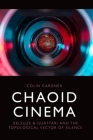 Chaoid Cinema: Deleuze & Guattari and the Topological Vector of Silence By Colin Gardner Cover Image