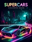 Supercars Coloring Book: Here, Artistry and Automotive Majesty Collide, Inspiring Your Inner Artist and Fostering an Appreciation for the Perfe Cover Image