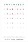 Forgotten Italians: Julian-Dalmatian Writers and Artists in Canada (Toronto Italian Studies) By Konrad Eisenbichler (Editor) Cover Image