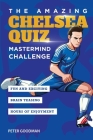The Amazing Chelsea Quiz: Mastermind Challenge By Peter Goodman Cover Image