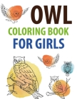 Owl Coloring Book For Girls: Owl Coloring Book For Toddlers Cover Image