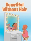 Beautiful Without Hair By Jamie Clark Cover Image