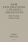 New Explorations in Plato's Theaetetus: Belief, Knowledge, Ontology, Reception By Diego Zucca (Volume Editor) Cover Image