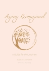 Aging Reimagined: A Guide For The Journey Cover Image