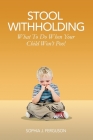 Stool Withholding: What To Do When Your Child Won't Poo! (UK/Europe Edition) Cover Image